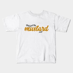 They Got The Mustard Out! Kids T-Shirt